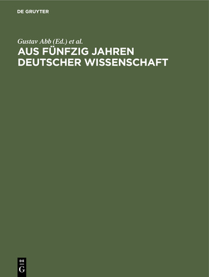 Aus fünfzig Jahren deutscher Wissenschaft von Abb,  Gustav, Harnack,  Adolf von, Schmidt-Ott,  Friedrich