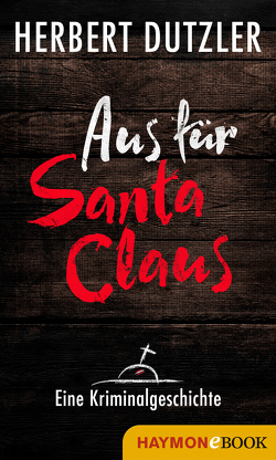 Aus für Santa Claus. Eine Kriminalgeschichte von Dutzler,  Herbert