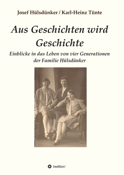 Aus Geschichten wird Geschichte von Hülsdünker,  Josef, Tünte,  Karl-Heinz