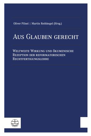 Aus Glauben gerecht von Pilnei,  Oliver, Rothkegel,  Martin