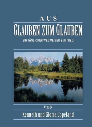 Aus Glauben zum Glauben – Paperback von Copeland,  Gloria, Copeland,  Kenneth