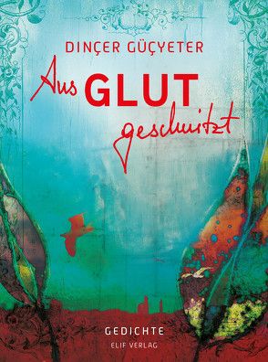 Aus Glut geschnitzt von Dinçer,  Güçyeter