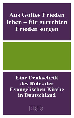 Aus Gottes Frieden leben – für gerechten Frieden sorgen von Kirchenamt der Evangelischen Kirche in