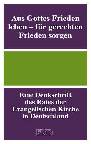 Aus Gottes Frieden leben – für gerechten Frieden sorgen von Kirchenamt der Evangelischen Kirche in