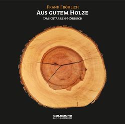 „Aus gutem Holze“ von Cotta,  Heinrich, Fröhlich,  Frank, Gottfried August,  Bürger, Grober,  Ulrich, Joseph,  von Eichendorff, KING,  B.B., Schoss,  Gunter