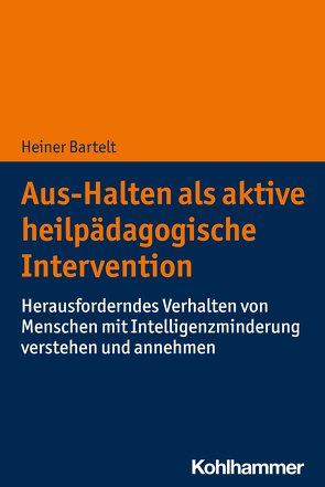 Aus-Halten als aktive heilpädagogische Intervention von Bartelt,  Heiner