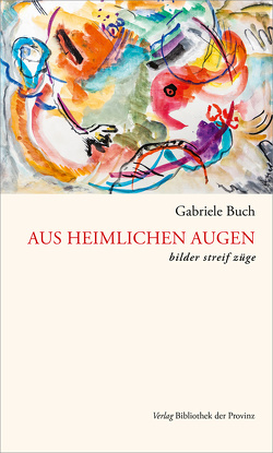 Aus heimlichen Augen von Buch,  Gabriele, Ganglbauer,  Petra