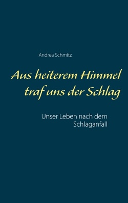 Aus heiterem Himmel traf uns der Schlag von Schmitz,  Andrea