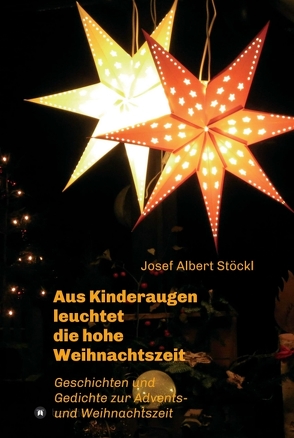 …..aus Kinderaugen leuchtet die hohe Weihnachtszeit von Stöckl,  Josef Albert