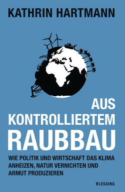 Aus kontrolliertem Raubbau von Hartmann,  Kathrin