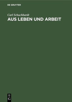 Aus Leben und Arbeit von Schuchhardt,  Carl