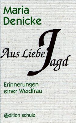 Aus Liebe Jagd von Denicke,  Maria