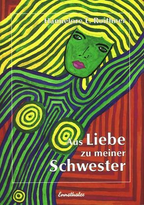 Aus Liebe zu meiner Schwester von Roithner,  Hannelore E