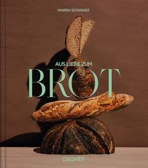 Aus Liebe zum Brot von Schwarz,  Maren