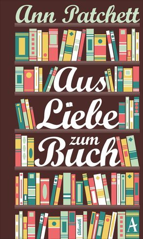 Aus Liebe zum Buch von Hertle,  Marion, Patchett,  Ann