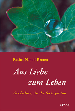 Aus Liebe zum Leben von Remen,  Rachel Naomi, Schuhmacher,  Stephan