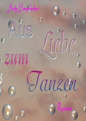 Aus Liebe zum Tanzen von Hagenlocher,  Antje