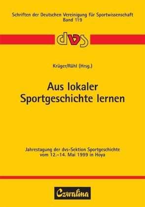 Aus lokaler Sportgeschichte lernen von Krüger,  Arnd, Rühl,  Joachim K