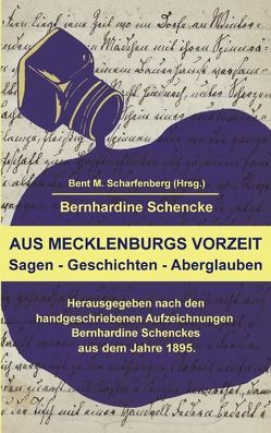 Aus Mecklenburgs Vorzeit von Scharfenberg,  Bent M, Schencke,  Bernhardine