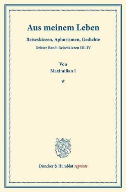 Aus meinem Leben. von Maximilian I