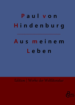 Aus meinem Leben von Gröls-Verlag,  Redaktion, von Hindenburg,  Paul