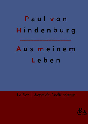 Aus meinem Leben von Gröls-Verlag,  Redaktion, von Hindenburg,  Paul