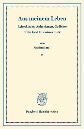 Aus meinem Leben. von Maximilian I