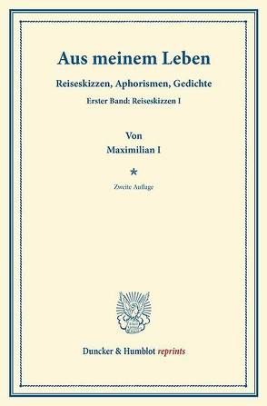 Aus meinem Leben. von Maximilian I