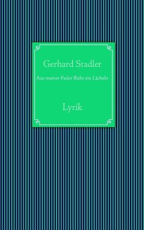 Aus meiner Feder flieht ein Lächeln von Stadler,  Gerhard