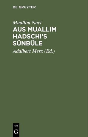 Aus Muallim Hadschi’s Sünbüle von Merx,  Adalbert, Muallim Naci