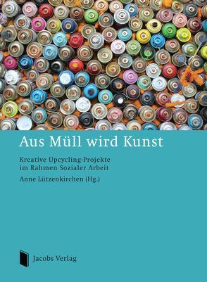 Aus Müll wird Kunst von Lützenkirchen,  Anne