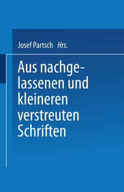 Aus Nachgelassenen und Kleineren Verstreuten Schriften von Partsch,  Josef