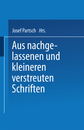 Aus Nachgelassenen und Kleineren Verstreuten Schriften von Partsch,  Josef