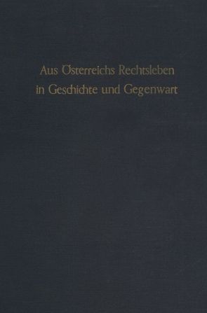 Aus Österreichs Rechtsleben in Geschichte und Gegenwart. von Rechtswissenschaftlichen Fakultät der Universität Salzburg