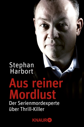 Aus reiner Mordlust von Harbort,  Stephan