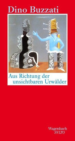 Aus Richtung der unsichtbaren Urwälder von Buzzati,  Dino, Wagenbach,  Klaus