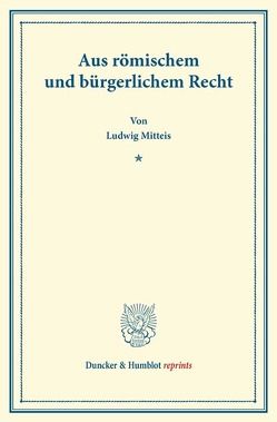 Aus römischem und bürgerlichem Recht. von Mitteis,  Ludwig