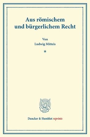 Aus römischem und bürgerlichem Recht. von Mitteis,  Ludwig