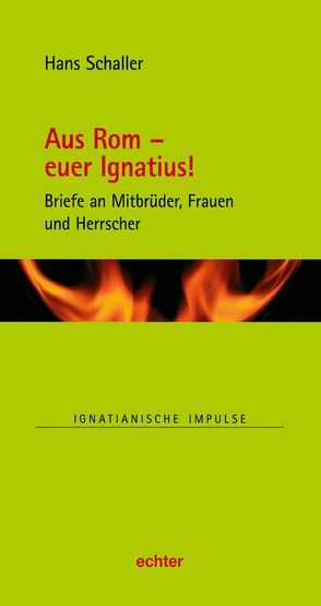 Aus Rom – euer Ignatius! von Schaller,  Hans