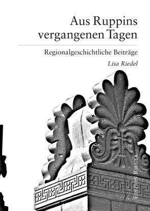 Aus Ruppins vergangenen Tagen von Riedel,  Lisa