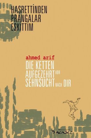 Die Ketten aufgezehrt vor Sehnsucht nach dir von Arif,  Ahmed, Dagyeli-Bohne,  Helga, Pschera,  Mario