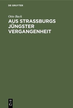 Aus Straßburgs jüngster Vergangenheit von Back,  Otto