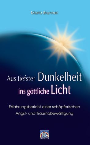 Aus tiefster Dunkelheit ins göttliche Licht von Brunner,  Maria