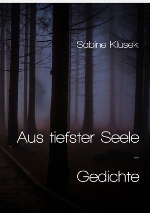 Aus tiefster Seele – Gedichte von Klusek,  Sabine
