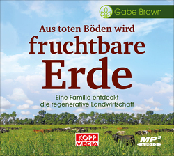 Aus toten Böden wird fruchtbare Erde – Hörbuch von Brown,  Gabe