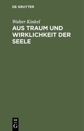 Aus Traum und Wirklichkeit der Seele von Kinkel,  Walter