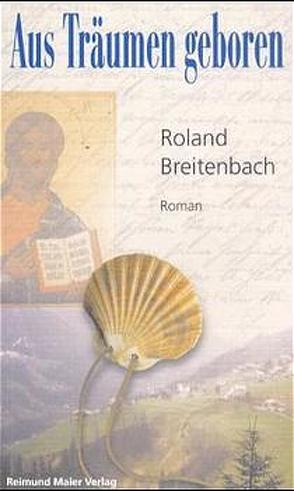 Aus Träumen geboren von Breitenbach,  Roland