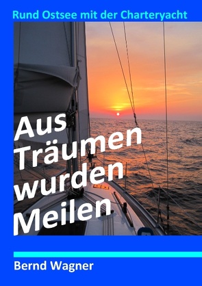 Aus Träumen wurden Meilen von Wagner,  Bernd O.