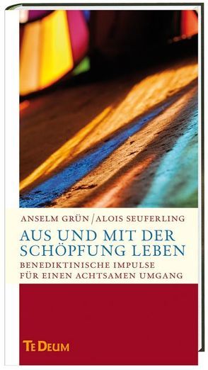 Aus und mit der Schöpfung leben von Grün OSB,  Anselm, Seuferling,  Alois