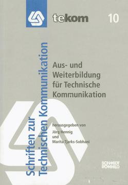 Aus- und Weiterbildung für Technische Kommunikation von Baumert,  Andreas, Closs,  Sissi, Fritz,  Michael, Grünwied,  Gertrud, Hennig,  Jörg, Horn,  Claus, Hulitschke,  Stefan, Muthig,  Jürgen, Risku,  Hanna, Tjarks-Sobhani,  Marita, Tutschner,  Herbert, Weber,  Eva